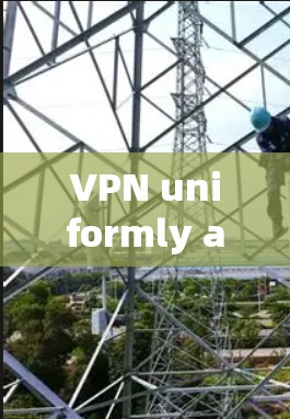 VPN uniformly accessible knowledge uniformly accessible VPN uniformly accessible knowledge uniformly accessible