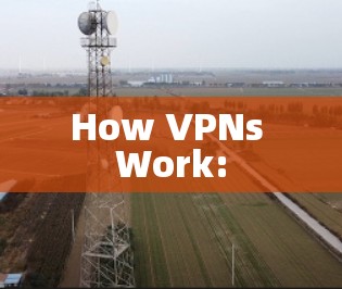 How VPNs Work: