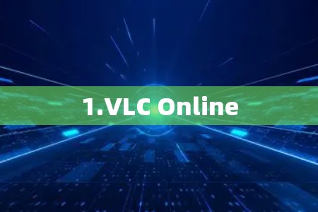 1.VLC Online 1.VLC Online